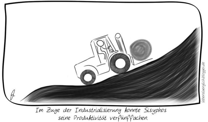 Im Zuge der Industrialisierung konnte Sisyphos <br />
seine Produktivit&auml;t verf&uuml;nffachen.